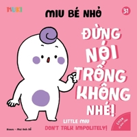 Little Miu, Don't Talk Impolitely!: A Bilingual Vietnamese-English Children's Book on Good Manners, Polite Communication, and Teaching Toddlers to Speak with Respect (Ages 1-6) B0GQ3KZTHF Book Cover
