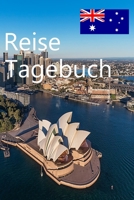 Reise Tagebuch: Australien Reisetagebuch zum Planen und Organisieren für eine unvergessliche Reise (German Edition) 1674642075 Book Cover