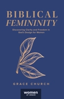 Biblical Femininity: Discovering Clarity and Freedom in God's Design for Women B0CHL1QY83 Book Cover