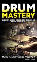 DRUM MASTERY: A Complete Guide for Essential Basic Techniques and Pro Precision Exercises (Music Mastery Series) 1966258100 Book Cover