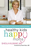 Healthy Kids, Happy Moms: 7 Steps to Heal and Prevent Common Childhood Illnesses 0785241132 Book Cover