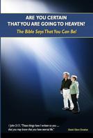 ARE YOU CERTAIN THAT YOU ARE GOING TO HEAVEN?: The Bible Says That You Can Be! 1790977355 Book Cover
