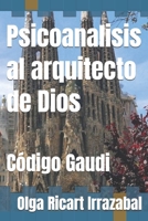 Psicoanalisis al arquitecto de Dios: Código Gaudi (Spanish Edition) B0GSQJLHKB Book Cover