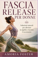 FASCIA RELEASE PER DONNE: Soluzioni naturali per alleviare la rigidità e favorire il movimento (Italian Edition) B0H8QJP8SG Book Cover
