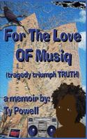 For the Love of Musiq: (tragedy, Triumph, Truth) 1724581791 Book Cover