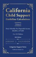 California Child Support Guideline Calculations - Volume 8 (2024 Edition): Party's Monthly Net Disposable Income $60,000 to $79,000 (6 to 10 Children) ... Child Support Guideline Calculations) B0GNZRW65Y Book Cover
