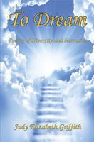 To Dream - Poetry of Diversity and Narrative 1608625346 Book Cover