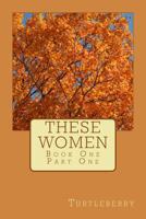 These Women - Book One - Part One 1537399047 Book Cover