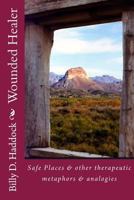 Wounded Healer: Safe Places & other therapeutic metaphors & analogies 0966960815 Book Cover