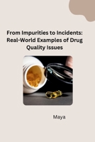 From Impurities to Incidents: Real-World Examples of Drug Quality Issues 338428173X Book Cover