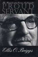 Proud Servant: The Memoirs of a Career Ambassador 0873385888 Book Cover