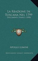 La Reazione In Toscana Nel 1799: Documenti Storici (1890) 1147330255 Book Cover