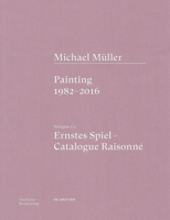 Michael M?ller. Ernstes Spiel: Catalogue Raisonn?: Painting 1982 - 2016, Vol. 1.1 3422996664 Book Cover