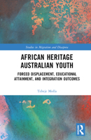 African Heritage Australian Youth: Forced Displacement, Educational Attainment, and Integration Outcomes 0367742357 Book Cover