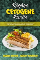 R�gime C�tog�ne Facile: Le Livre De Cuisine Ultime Pour Les D�butants Avec Des Recettes C�tog�nes Faciles Et App�tissantes (Keto Diet Made Easy) 1802418296 Book Cover