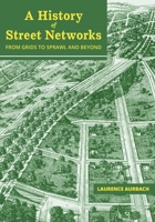 A History of Street Networks: from Grids to Sprawl and Beyond 173434587X Book Cover