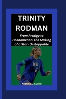 Trinity Rodman: From Prodigy to Phenomenon: The Making of a Star- Unstoppable B0CV8B6RS7 Book Cover