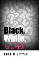 Black, White, or Other 1480969893 Book Cover