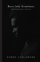 Born Into Greatness: Recognizing the greatness inside you 1737926296 Book Cover