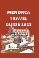 The Ultimate Menorca Travel Guide 2023: Memorable for Tourists, Cultural Lovers, and Family Fun B0CFZL14ZJ Book Cover