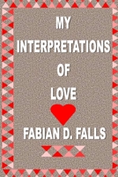 My Interpretations of Love 1523634960 Book Cover