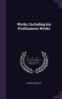 The Works of George Berkeley ...: Including His Posthumous Works 1355019184 Book Cover