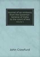 Journal of an Embassy from the Governor-General of India to the Court of Ava Volume 1 1286047307 Book Cover