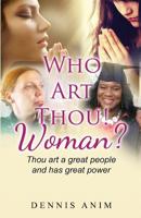 Who Art Thou! Woman: Thou art a great people and has great power 1530099951 Book Cover