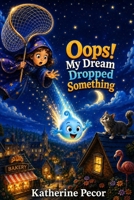 Oops! My Dream Dropped Something B0FX8JN6Z4 Book Cover