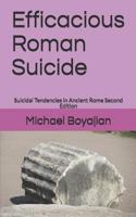 Efficacious Roman Suicide: Suicidal Tendencies in Ancient Rome Second Edition 1795159472 Book Cover