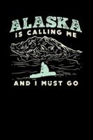 Alaska Is Calling: 120 Pages I 6x9 I Music Sheet I Funny Vacation, Adventure & Travel Fishing Gifts 1080806466 Book Cover