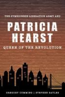 The Symbionese Liberation Army and Patricia Hearst, Queen of the Revolution 1942279248 Book Cover