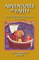 Adventures of Faith: On Learning to Walk on Water 193271717X Book Cover