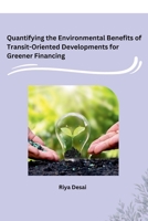 Quantifying the Environmental Benefits of Transit-Oriented Developments for Greener Financing 8119855191 Book Cover