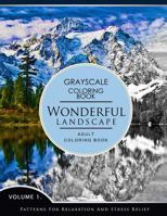 Wonderful Landscape Volume 1: Grayscale Coloring Books for Adults Relaxation (Adult Coloring Books Series, Grayscale Fantasy Coloring Books) 1536837180 Book Cover