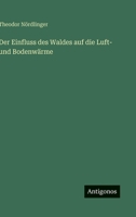 Der Einfluss des Waldes auf die Luft- und Bodenwärme 3563902615 Book Cover