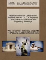 Pacent Reproducer Corporation v. Western Electric Co U.S. Supreme Court Transcript of Record with Supporting Pleadings 1270243276 Book Cover