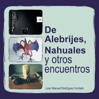 de Alebrijes, Nahuales y Otros Encuentros 1463381956 Book Cover