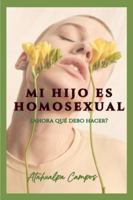 MI HIJO ES HOMOSEXUAL, ¿AHORA QUÉ DEBO HACER? Guía terapéutica para padres que buscan comprender, aceptar y acompañar con el corazón (Spanish Edition) B0G4JTK13B Book Cover