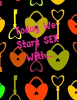 Today We Start SEX With...: sex game for adults, virgins, wifes, husband couples, you don't know how to start having sex - this is help for You, ... with an idea for the evening, ending the date 1656161737 Book Cover
