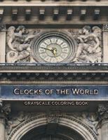 Clocks of the World Grayscale Coloring Book 154128710X Book Cover