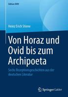 Von Horaz und Ovid bis zum Archipoeta: Sechs Rezeptionsgeschichten aus der deutschen Literatur (Edition KWV) 366258400X Book Cover