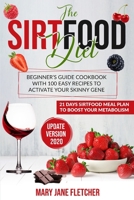 The Sirtfood Diet: Beginner's Guide Cookbook with 100 Easy Recipes to Activate Your Skinny Gene. 21 Days Sirtfood Meal Plan to Boost Your Metabolism 1801091218 Book Cover
