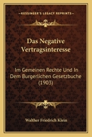 Das Negative Vertragsinteresse: Im Gemeinen Rechte Und In Dem Burgerlichen Gesetzbuche (1903) 1160370710 Book Cover