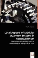 Local Aspects of Modular Quantum Systems in Nonequilibrium - Thermodynamic Nonequilibrium Phenomena on the Quantum Scale 3639038525 Book Cover