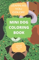 Mini Dog Coloring Book: Learn as You Color!: Coloring Book for Children, Color on the Go B0F77SDVQY Book Cover