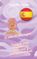 El arte de ser mujer: Consejos para despertar tu feminidad y sentirte poderosa. B0CGPZV3Z3 Book Cover