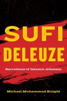 Sufi Deleuze: Secretions of Islamic Atheism 153150180X Book Cover
