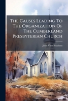 The Causes Leading To The Organization Of The Cumberland Presbyterian Church 1248751507 Book Cover