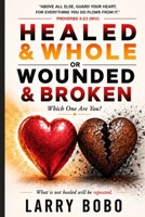 Healed & Whole Or Wounded & Broken: Which One Are You B0H6WLZZ6Z Book Cover